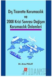 Dış Ticarette Korumacılık ve 2008 Krizi Sonrası Değişen Korumacılık Önlemleri