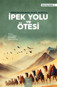 Disiplinlerarası Bakış Açısıyla İpek Yolu ve Ötesi