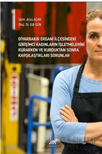Diyarbakır Ergani İlçesindeki Girişimci Kadınların İşletmelerini Kurarken ve Kurduktan Sonra Karşılaştıkları Sorunlar