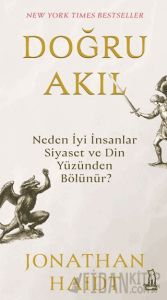 Doğru Akıl: Neden İyi İnsanlar Siyaset ve Din Yüzünden Bölünür?