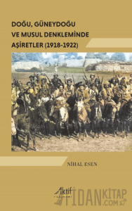 Doğu, Güneydoğu ve Musul Denkleminde Aşiretler (1918-1922)