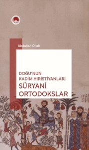 Doğu’nun Kadim Hıristiyanları Süryani Ortodokslar