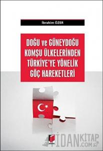 Doğu ve Güneydoğu Komşu Ülkelerden Türkiye'ye Yönelik Göç Hareketleri