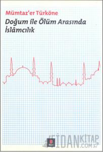 Doğum ile Ölüm Arasında İslamcılık