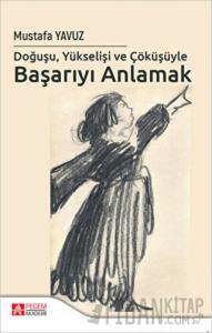 Doğuşu Yükselişi ve Çöküşüyle Başarıyı Anlamak