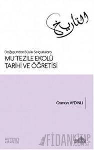 Doğuşundan Büyük Selçuklulara Mu'tezile Ekolü Tarihi ve Öğretisi