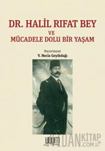 Dr. Halil Rıfat Bey ve Mücadele Dolu Bir Yaşam