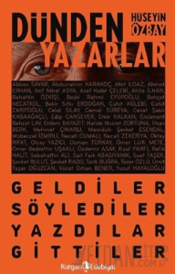 Dünden Yazarlar - Geldiler, Söylediler, Yazdılar, Gittiler