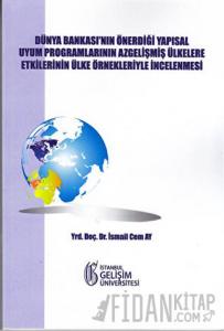Dünya Bankası'nın Önerdiği Yapısal Uyum Programlarının Az Gelişmiş Ülkelere Etkilerinin Ülke Örnekleriyle İncelenmesi