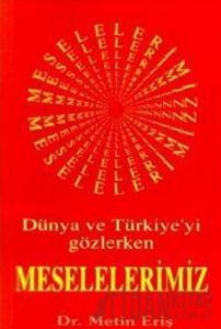 Dünya ve Türkiye’yi Gözlerken Meselelerimiz