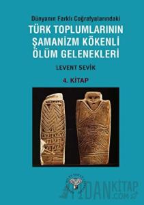 Dünyanın Farklı Coğrafyalarındaki Türk Toplumlarının Şamanizm Kökenli Ölüm Gelenekleri