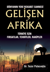 Dünyanın Yeni Rekabet Sahnesi Gelişen Afrika - Türkiye İçin Fırsatlar, Tehditler, Rakipler