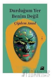 Durduğum Yer Benim Değil