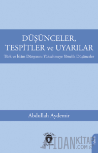 Düşünceler, Tespitler ve Uyarılar - Türk ve İslam Dünyasını Yükseltmeye Yönelik Düşünceler