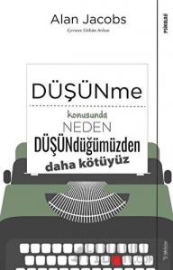 Düşünme Konusunda Neden Düşündüğümüzden Daha Kötüyüz