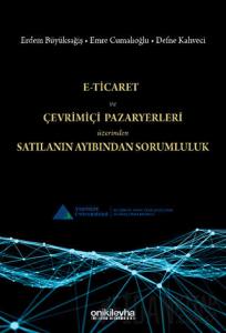 E-Ticaret ve Çevrimiçi Pazaryerleri Üzerinden Satılanın Ayıbından Sorumluluk (Ciltli)