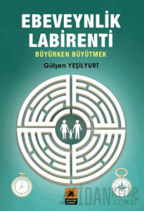 Ebeveynlik Labirent Büyürken Büyütmek