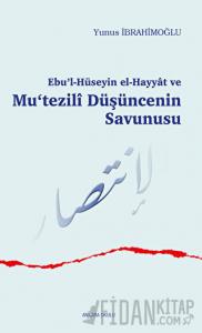 Ebu’l-Hüseyin el-Hayyat ve Mu‘tezili Düşüncenin Savunusu