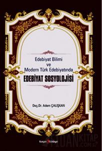 Edebiyat Bilimi Ve Modern Türk Edebiyatında Edebiyat Sosyolojisi