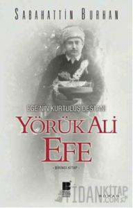 Ege’nin Kurtuluş Destanı Yörük Ali Efe (Birinci Kitap)