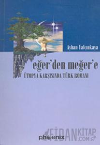 Eğer’den Meğer’e Ütopya Karşısında Türk Romanı