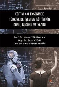 Eğitim 4.0 Ekseninde Türkiye'de İşletme Eğitiminin Dünü Bugünü ve Yarını