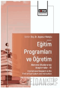 Eğitim Programları ve Öğretim Alanında Uluslararası Araştırmalar - III