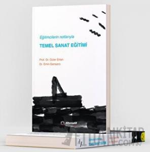 Eğitimcilerin Notlarıyla ’’Temel Sanat Eğitimi’’ (Ciltli)
