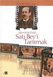 Eğitimde Bir Üstad Satı Bey’i Tanımak