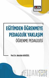 Eğitimden Öğrenmeye Pedagojik Yaklaşım Öğrenme Pedagojisi