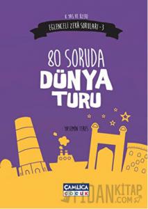 Eğlenceli Zeka Soruları 3 : 80 Soruda Dünya Turu
