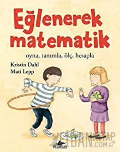 Eğlenerek Matematik: Oyna, Tanımla, Ölç, Hesapla