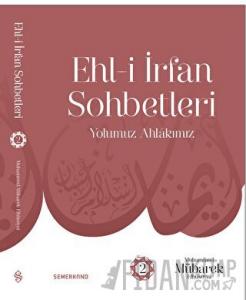 Ehl-i İrfan Sohbetleri 2 | Yolumuz Ahlâkımız