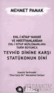 Ehl-i Kitap Yahudi ve Hristiyanlardan Ehl-i Kitap Müslümanlara Tarih Boyunca Tevhid Dinine Karşı Statükonun Dini