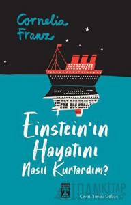 Einstein'ın Hayatını Nasıl Kurtardım?