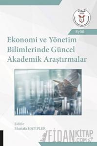 Ekonomi ve Yönetim Bilimlerinde Güncel Akademik Araştırmalar