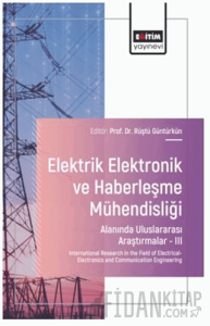 Elektrik - Elektronik ve Haberleşme Mühendisliği Alanında Uluslararası Araştırmalar – III