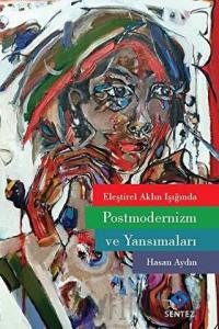 Eleştirel Aklın Işığında Postmodernizm ve Yansımaları