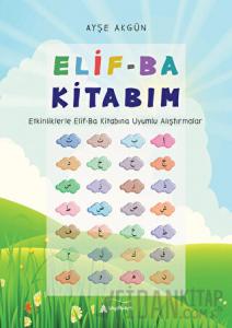 Elif-Ba Kitabım - Etkinliklerle Elif-Ba Kitabına Uyumlu Alıştırmalar
