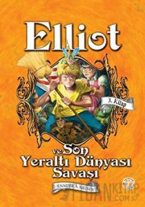 Elliot ve Son Yeraltı Dünyası Savaşı (3. Kitap) (Ciltli)