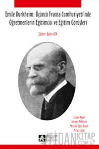 Emile Durkheim; Üçüncü Fransa Cumhuriyeti'nde Öğretmenlerin Eğitimcisi ve Eğitim Görüşleriyle