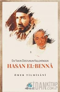 En Yakın Dostunun Kaleminden Hasan El-Benna