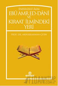 Endülüslü Alim Ebu Amr Ed-Dani ve Kıraat İlmindeki Yeri