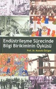 Endüstrileşme Sürecinde Bilgi Birikiminin Öyküsü