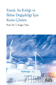 Enerji, Su Kıtlığı ve İklim Değişikliği İçin Kesin Çözüm