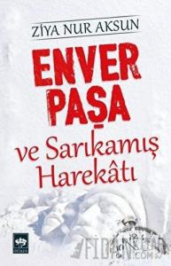 Enver Paşa ve Sarıkamış Harekatı