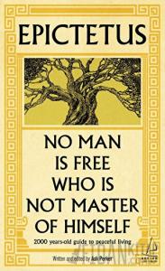 Epictetus - No Man is Free Who is Not Master of Himself