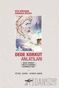 Epik Dünyanın Kurmaca Mitosu Dede Korkut Anlatıları