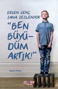 Ergen Genç Sana Sesleniyor - Ben Büyüdüm Artık!