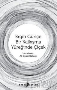 Ergin Günçe Bir Kalkışma Yüreğinde Çiçek